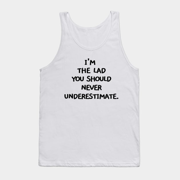 I'm the lad you should never underestimate Tank Top by mksjr